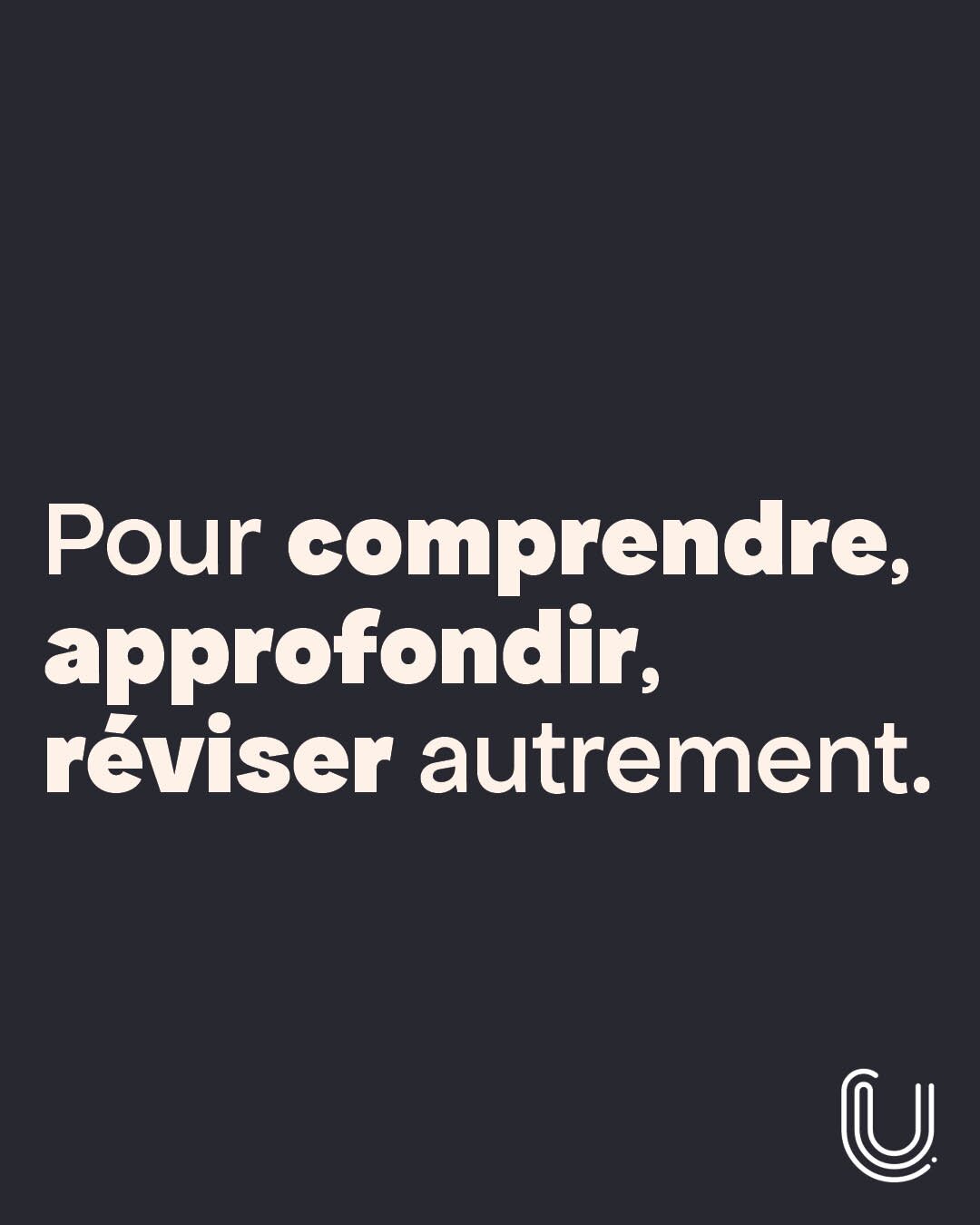 Pour comprendre, approfondir, réviser autrement.