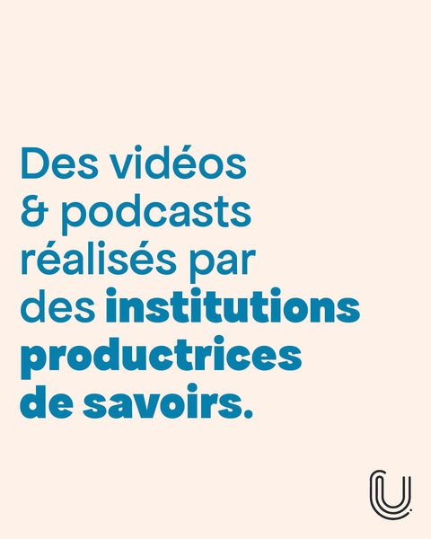 Des vidéos & podcasts réalisés par des institutions productrices de savoirs.