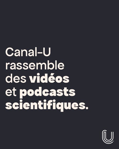 Canal-U rassemble des vidéos et podcasts scientifiques.