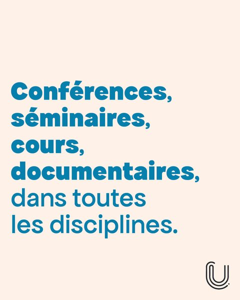 Conférence, séminaires, cours, documentaires, dans toutes les disciplines.