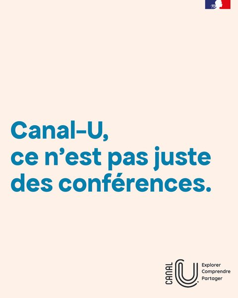 Canal-U, ce n'est pas juste des conférences.